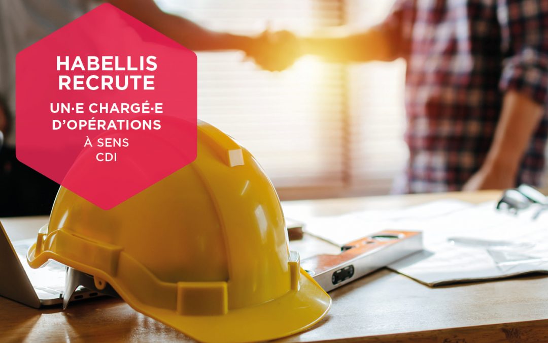 Habellis recrute un.e Chargé.e d&rsquo;Opérations à Sens